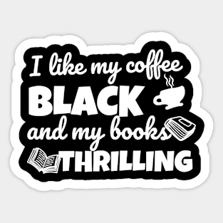 Funny novel pun I like my coffee black and my books thrilling Sticker